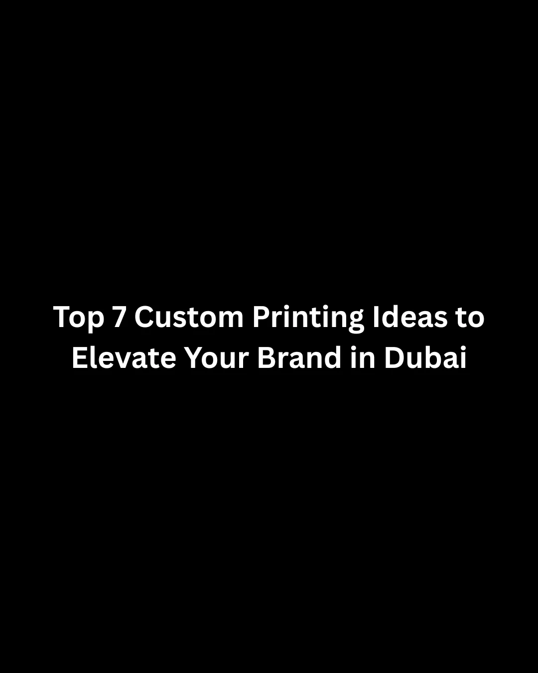 top-7-custom-printing-ideas-to-elevate-your-brand-in-dubai
