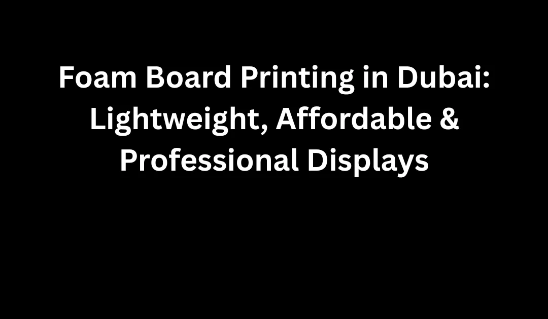 foam board printing in Dubai