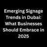 Top Signage Trends in Dubai 2025 | What Your Business Should Know