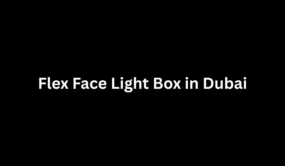 Flex Face Light Box in Dubai