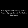 Best Sign Board Company in UAE – Trusted Signage Experts for Modern Businesses