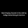 Best Display Stands in the UAE by Indigo Advertising & Interiors