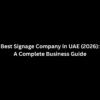 Best Signage Company in UAE (2026): A Complete Business Guide