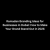 Ramadan Branding Ideas in Dubai 2026