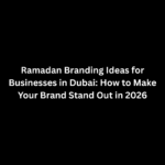 Ramadan Branding Ideas in Dubai 2026