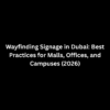 Wayfinding Signage in Dubai: Best Practices for Malls, Offices, and Campuses (2026)