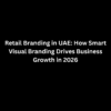 Retail Branding in UAE: How Smart Visual Branding Drives Business Growth in 2026