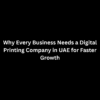 Why Every Business Needs a Digital Printing Company in UAE for Faster Growth